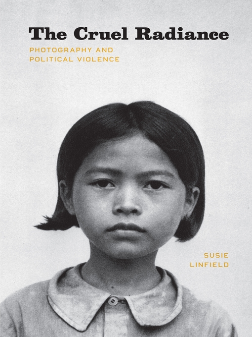 The Cruel Radiance: Photography and Political Violence 책표지